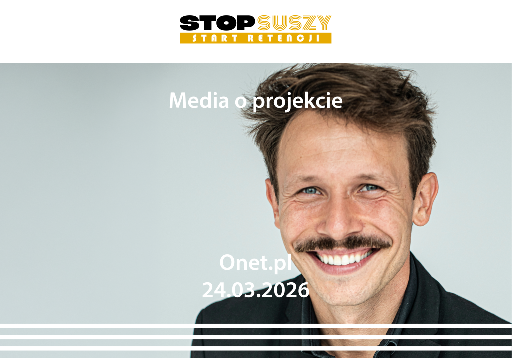 Artykuł sponsorowany projektu Stop Suszy! Start Retencji! opublikowany w Onet.pl 24 marca 2026 r. na zdjęciu ambasador projektu Mateusz Banasiuk