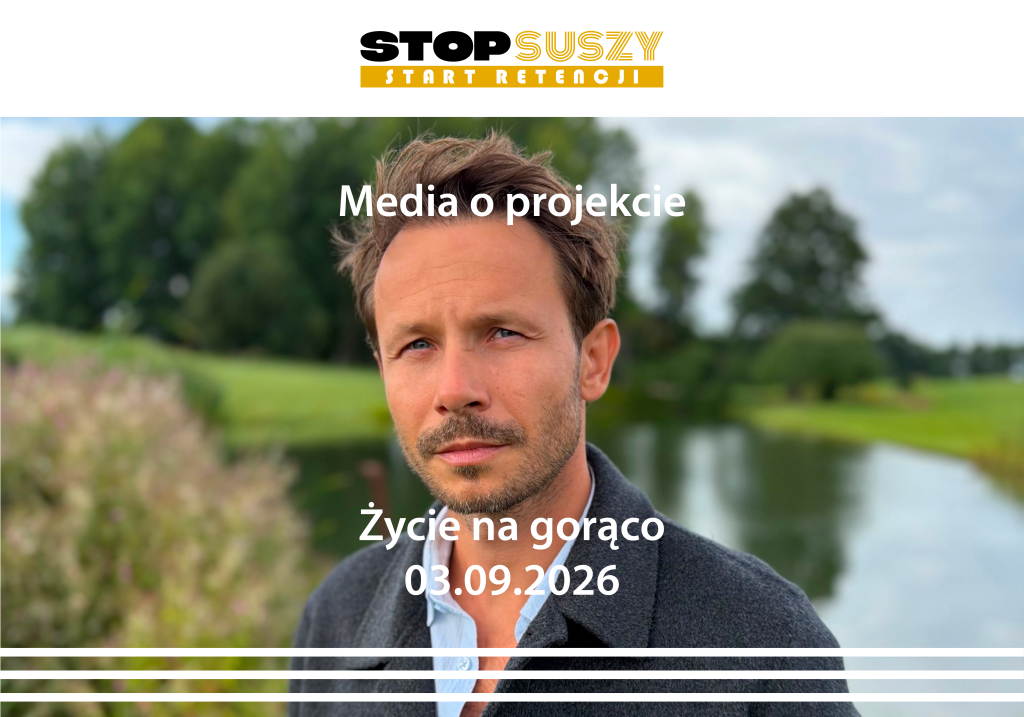 Artykuł sponsorowany projektu Stop Suszy! Start Retencji! opublikowany w magazynie Życie na Gorąco 3 września 2026 r.